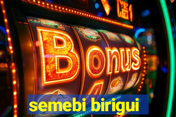 semebi birigui